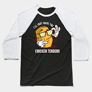 I'll Just Have The Chicken Tenders Baseball T-Shirt